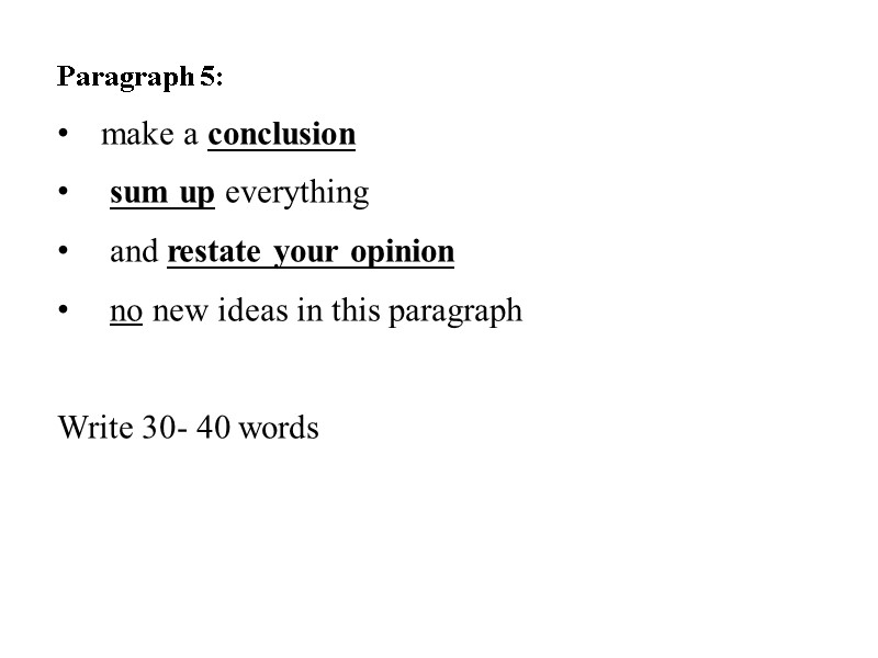 Paragraph 5: make a conclusion  sum up everything   and restate your